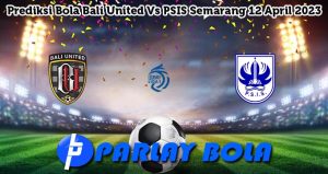 Prediksi Bola Bali United Vs PSIS Semarang 12 April 2023