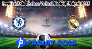 Prediksi Bola Chelsea Vs Real Madrid 19 April 2023