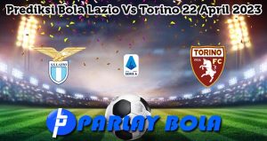 Prediksi Bola Lazio Vs Torino 22 April 2023