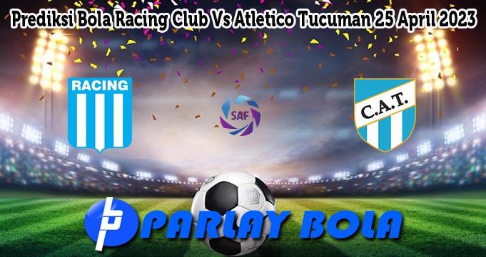 Prediksi Bola Racing Club Vs Atletico Tucuman 25 April 2023