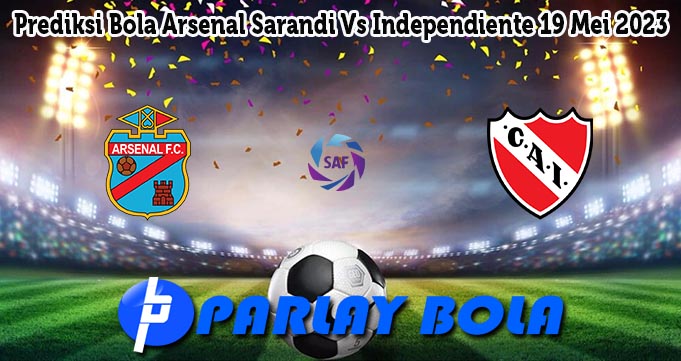 Prediksi Bola Arsenal Sarandi Vs Independiente 19 Mei 2023