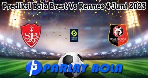 Prediksi Bola Brest Vs Rennes 4 Juni 2023
