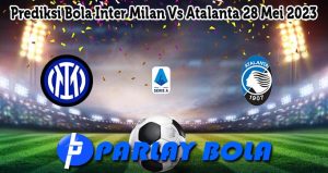 Prediksi Bola Inter Milan Vs Atalanta 28 Mei 2023