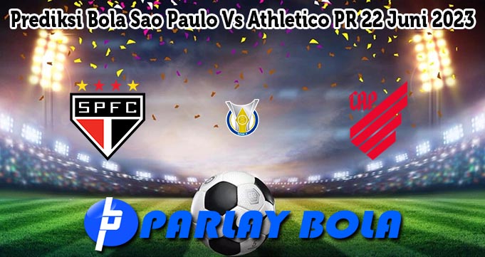 Prediksi Bola Sao Paulo Vs Athletico PR 22 Juni 2023