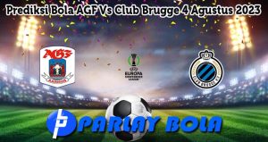 Prediksi Bola AGF Vs Club Brugge 4 Agustus 2023