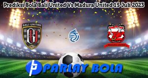 Prediksi Bola Bali United Vs Madura United 15 Juli 2023