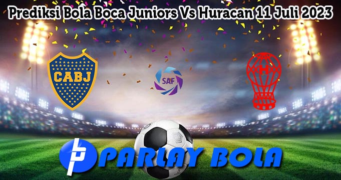 Prediksi Bola Boca Juniors Vs Huracan 11 Juli 2023