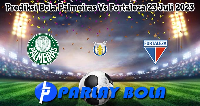 Prediksi Bola Palmeiras Vs Fortaleza 23 Juli 2023