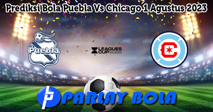 Prediksi Bola Puebla Vs Chicago 1 Agustus 2023