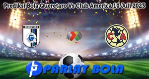 Prediksi Bola Queretaro Vs Club America 10 Juli 2023