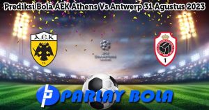 Prediksi Bola AEK Athens Vs Antwerp 31 Agustus 2023