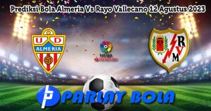 Prediksi Bola Almeria Vs Rayo Vallecano 12 Agustus 2023