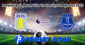 Prediksi Bola Aston Villa Vs Everton 20 Agustus 2023