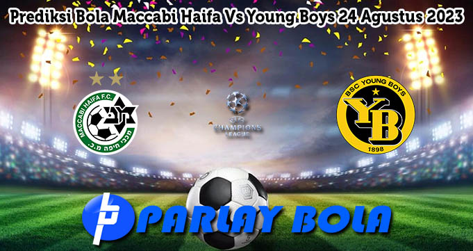 Prediksi Bola Maccabi Haifa Vs Young Boys 24 Agustus 2023