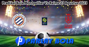 Prediksi Bola Montpellier Vs Reims 27 Agustus 2023