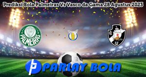 Prediksi Bola Palmeiras Vs Vasco da Gama 28 Agustus 2023