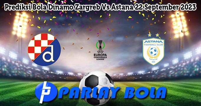 Prediksi Bola Dinamo Zargreb Vs Astana 22 September 2023