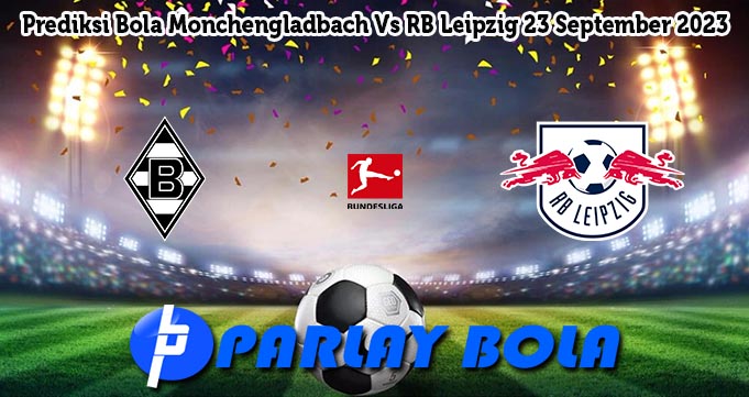 Prediksi Bola Monchengladbach Vs RB Leipzig 23 September 2023