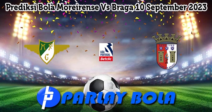 Prediksi Bola Moreirense Vs Braga 10 September 2023