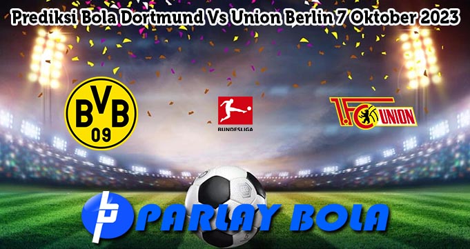 Prediksi Bola Dortmund Vs Union Berlin 7 Oktober 2023