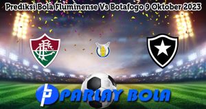 Prediksi Bola Fluminense Vs Botafogo 9 Oktober 2023