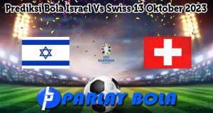 Prediksi Bola Israel Vs Swiss 13 Oktober 2023