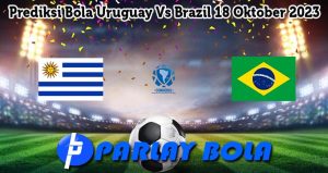 Prediksi Bola Uruguay Vs Brazil 18 Oktober 2023