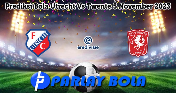 Prediksi Bola Utrecht Vs Twente 5 November 2023