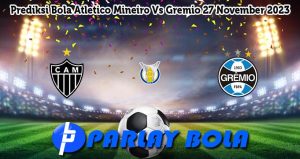 Prediksi Bola Atletico Mineiro Vs Gremio 27 November 2023