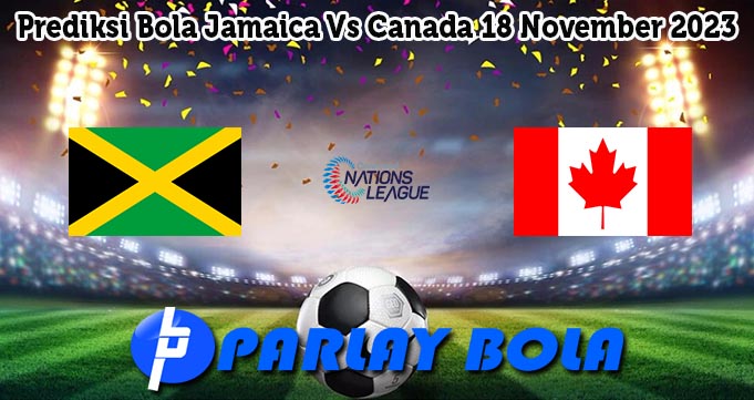 Prediksi Bola Jamaica Vs Canada 18 November 2023