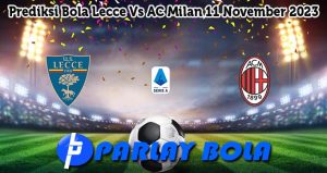 Prediksi Bola Lecce Vs AC Milan 11 November 2023