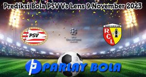 Prediksi Bola PSV Vs Lens 9 November 2023