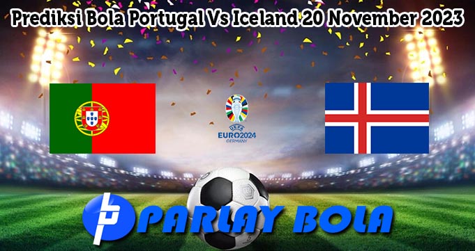 Prediksi Bola Portugal Vs Iceland 20 November 2023