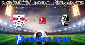 Prediksi Bola RB Leipzig Vs Freiburg 13 November 2023
