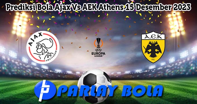 Prediksi Bola Ajax Vs AEK Athens 15 Desember 2023