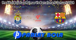 Prediksi Bola Las Palmas Vs Barcelona 5 Januari 2024