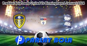 Prediksi Bola Leeds United Vs Birmingham 1 Januari 2024