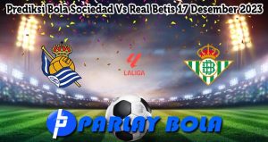 Prediksi Bola Sociedad Vs Real Betis 17 Desember 2023