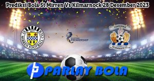 Prediksi Bola St Mirren Vs Kilmarnock 28 Desember 2023