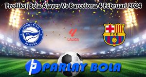 Prediksi Bola Alaves Vs Barcelona 4 Februari 2024