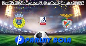 Prediksi Bola Arouca Vs Benfica 7 Januari 2024