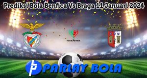 Prediksi Bola Benfica Vs Braga 11 Januari 2024