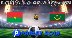 Prediksi Bola Burkina Faso Vs Mauritania 16 Januari 2024