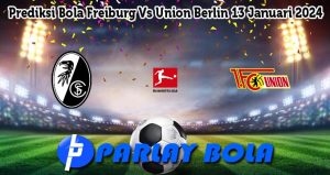 Prediksi Bola Freiburg Vs Union Berlin 13 Januari 2024