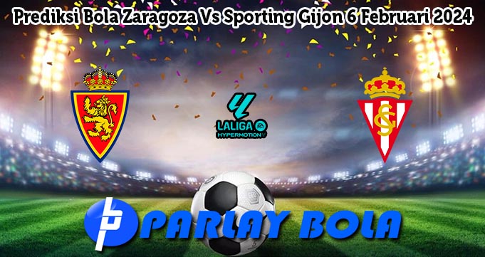 Prediksi Bola Zaragoza Vs Sporting Gijon 6 Februari 2024
