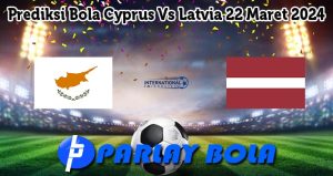 Prediksi Bola Cyprus Vs Latvia 22 Maret 2024