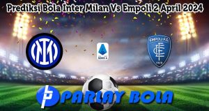 Prediksi Bola Inter Milan Vs Empoli 2 April 2024