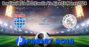 Prediksi Bola PEC Zwolle Vs Ajax 31 Maret 2024
