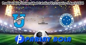 Prediksi Bola Universidad Catolica Vs Cruzeiro 5 April 2024