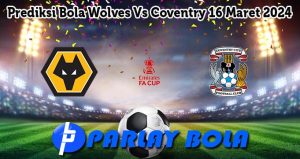 Prediksi Bola Wolves Vs Coventry 16 Maret 2024
